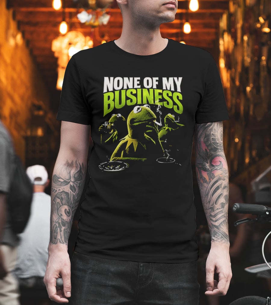 Kermit The Frog None Of My Business Smoking Drinking Coffee The Muppets T-Shirt