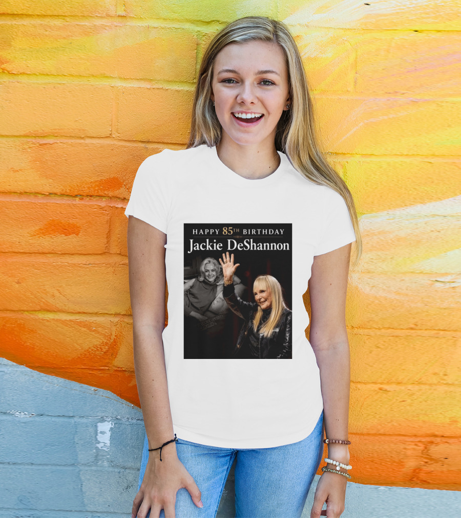 Happy 85th Birthday Celebration Jackie DeShannon Images T-Shirt