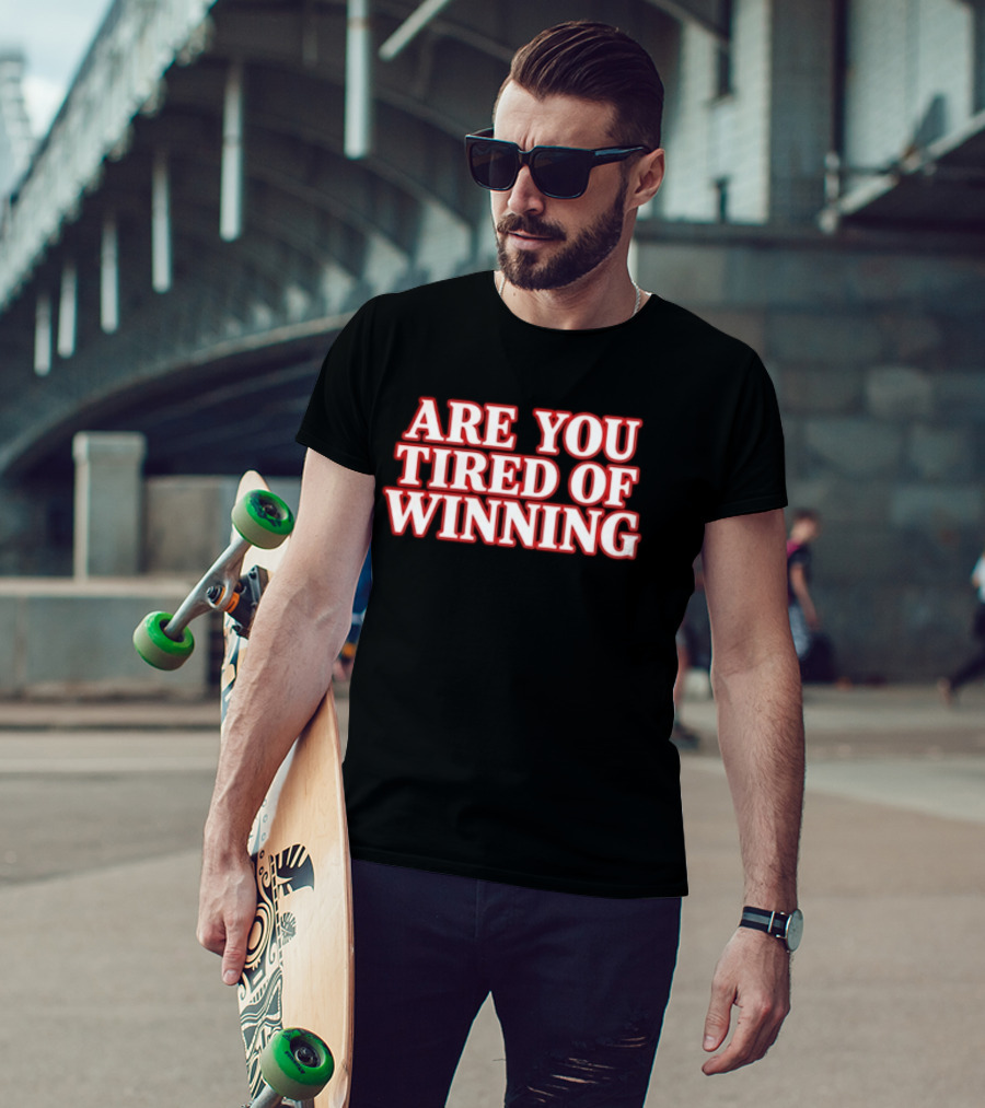 Are You Tired Of Winning Motivation Success T-Shirt