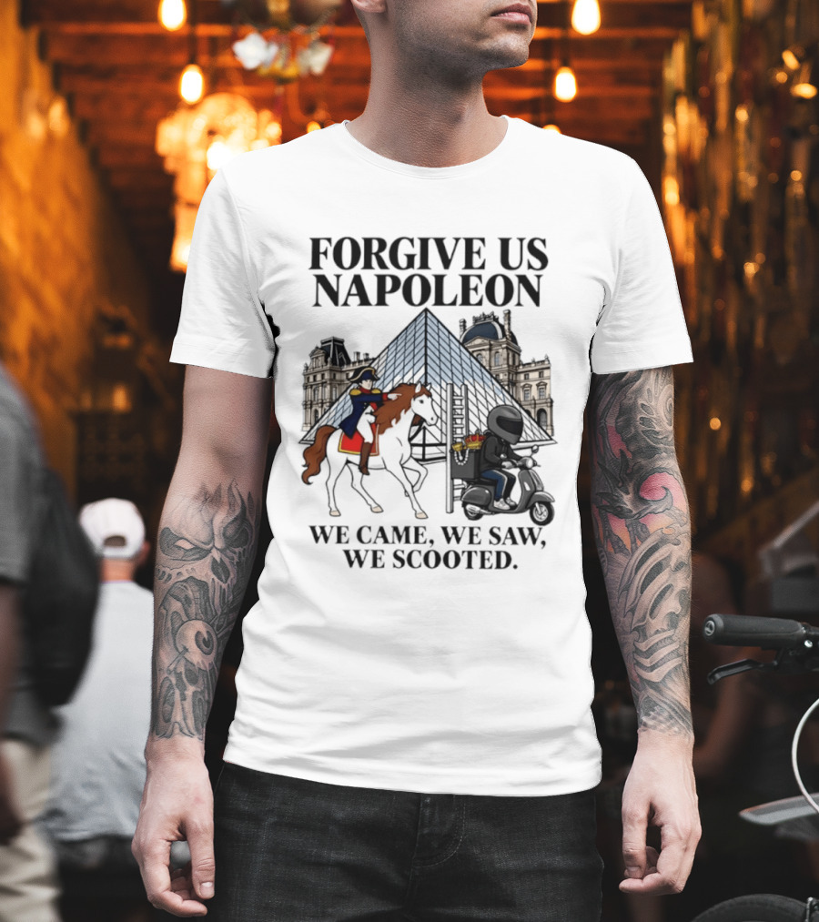Forgive Us Napoleon We Came We Saw We Scooted Louvre Pyramid Scooter Horse Rider T-Shirt