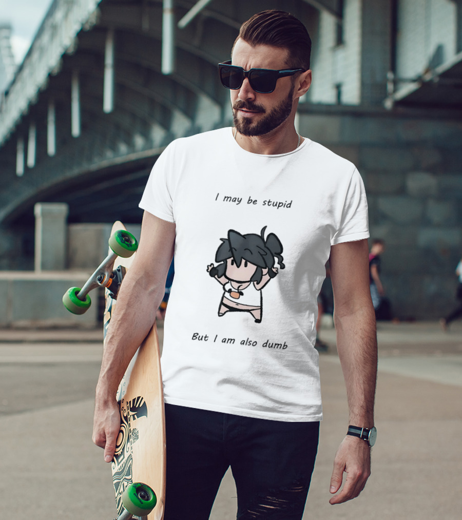 I May Be Stupid But I Am Also Dumb Cartoon Character Quirky Humor T-Shirt