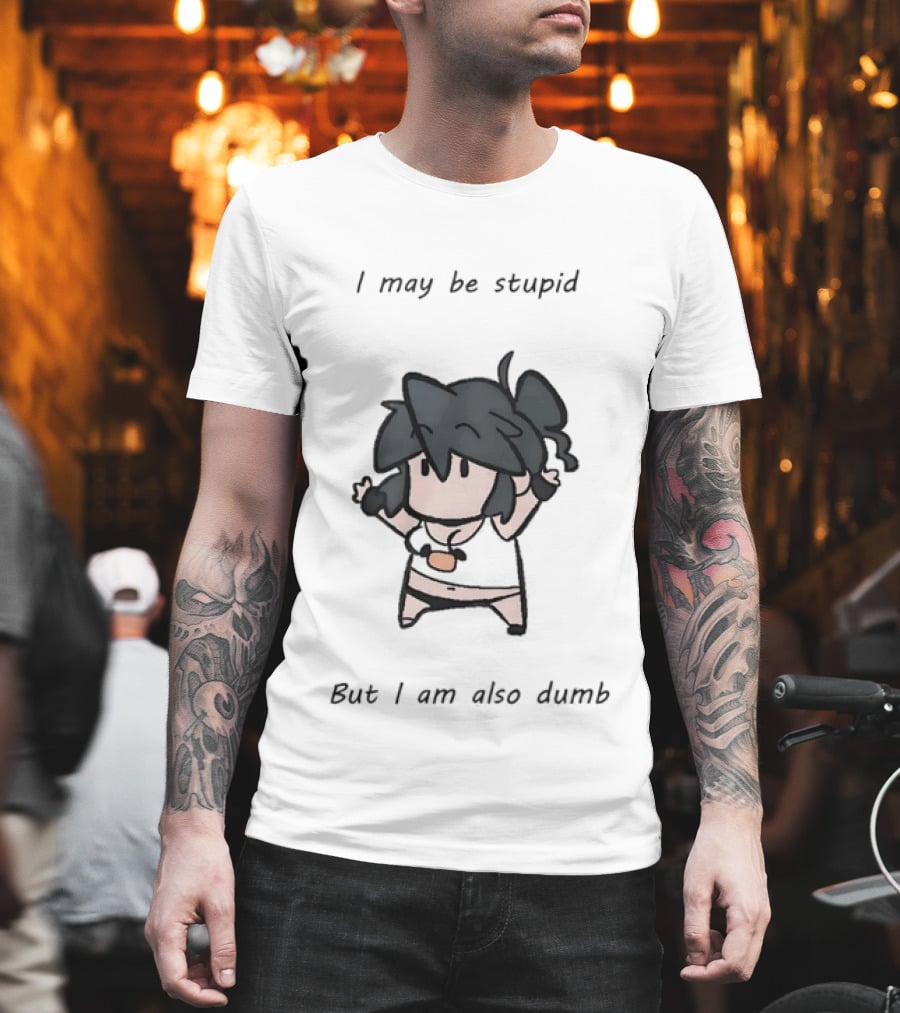I May Be Stupid But I Am Also Dumb Cartoon Character Quirky Humor T-Shirt