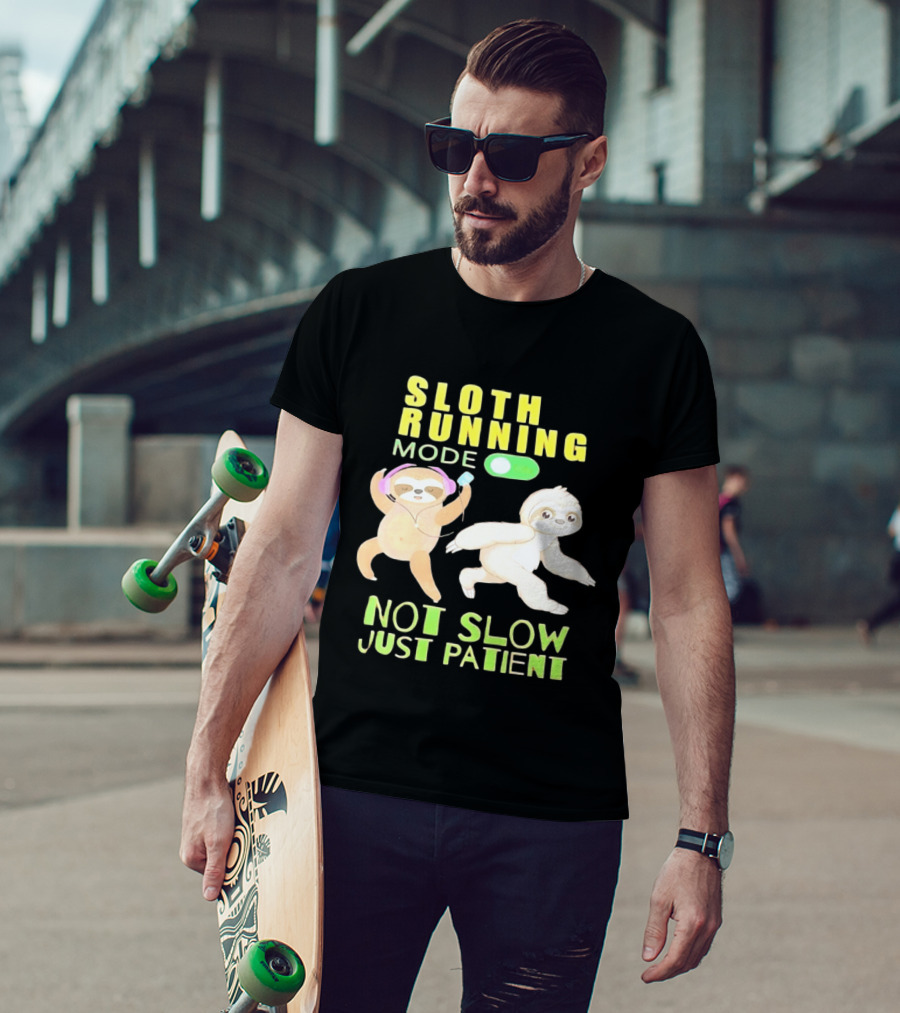 Sloth Running Mode On Not Slow Just Patient T-Shirt