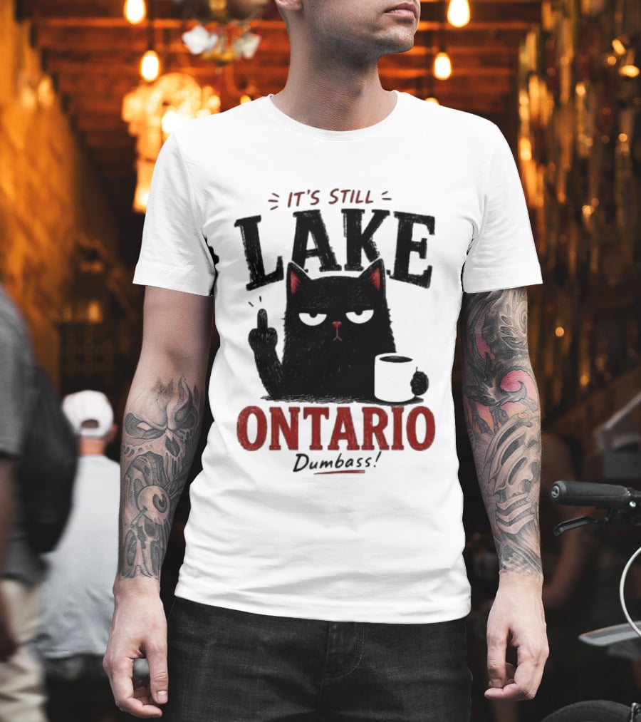 It's Still Lake Ontario Black Cat Dumbass T-Shirt