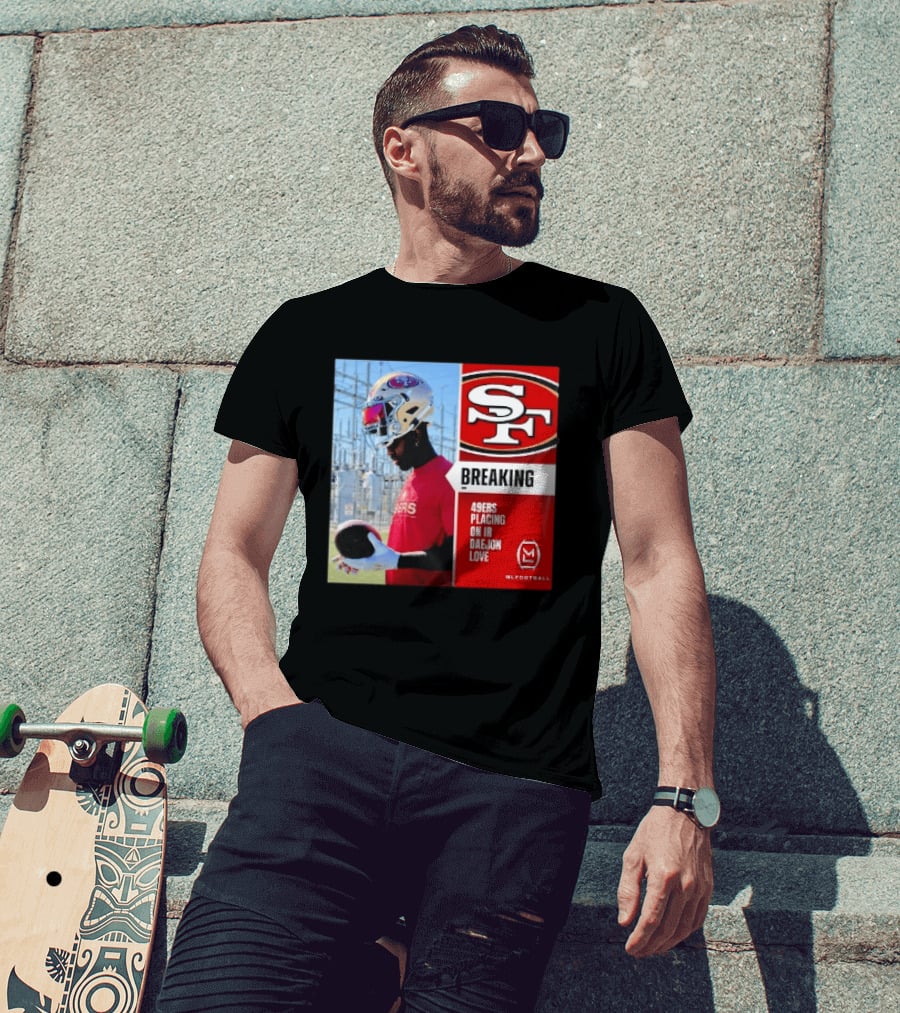 Daejon Love 49ers Placing On IR Breaking News SF Football T-Shirt