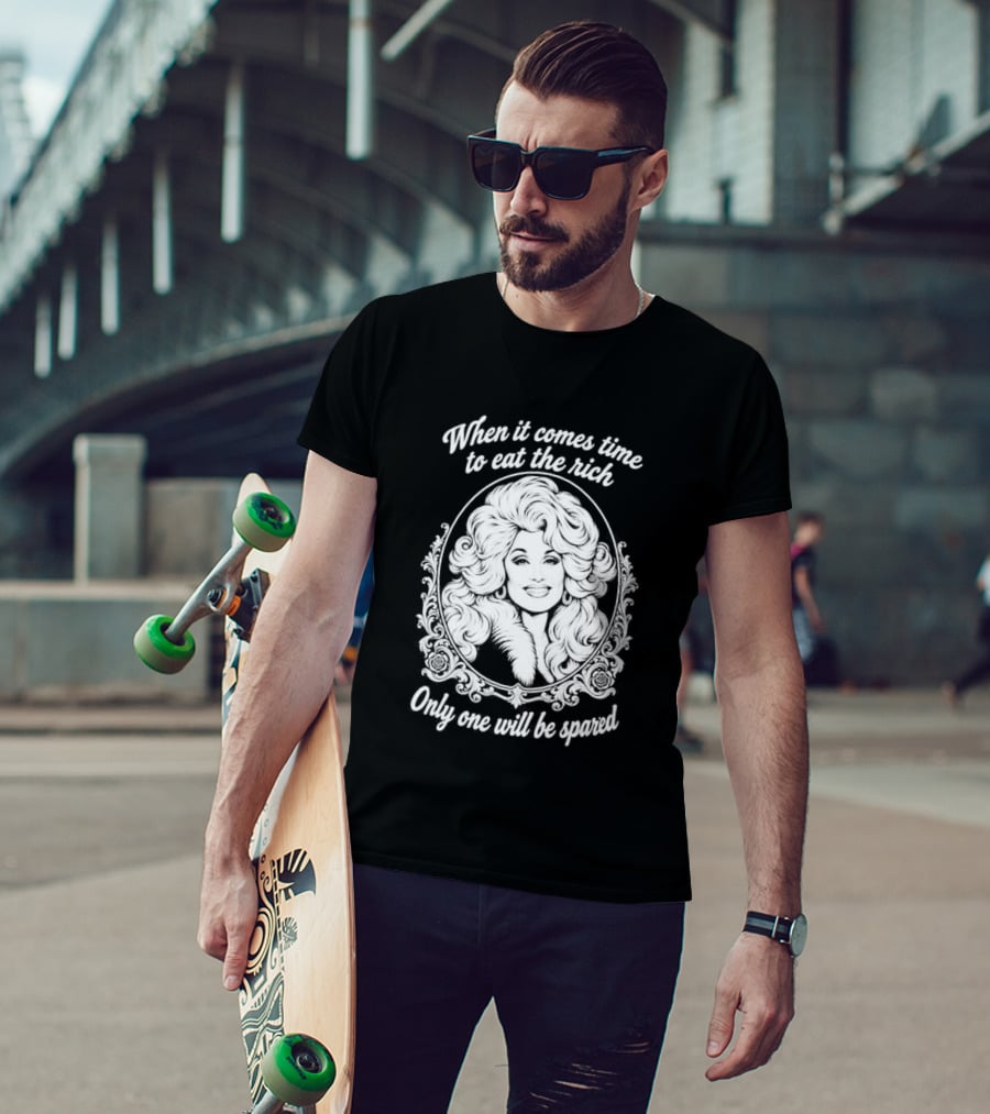 Dolly Parton Only One Will Be Spared Eat The Rich T-Shirt