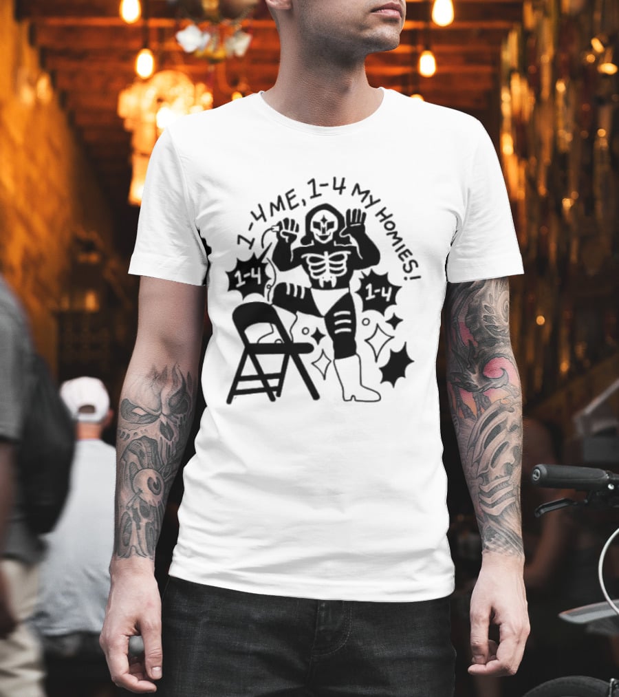 1 4 Me 1 4 My Homies Skeleton Wrestler With Folding Chair T-Shirt