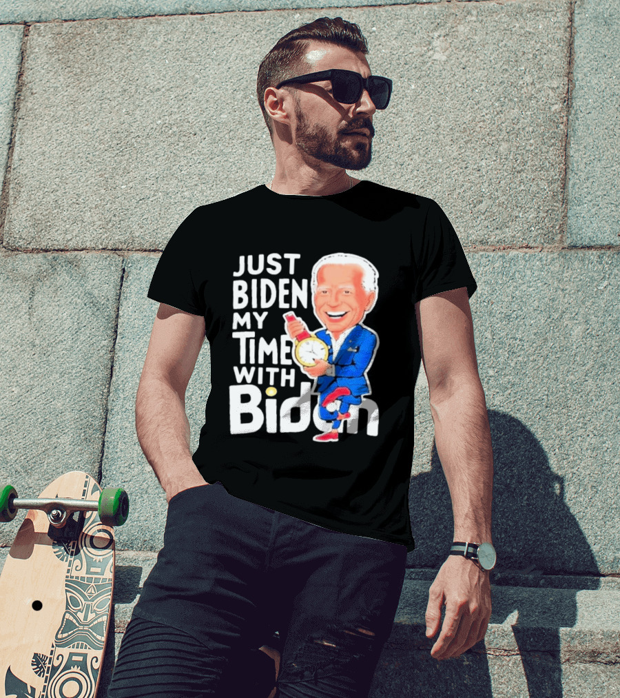 Just Biden My Time With Biden T-Shirt
