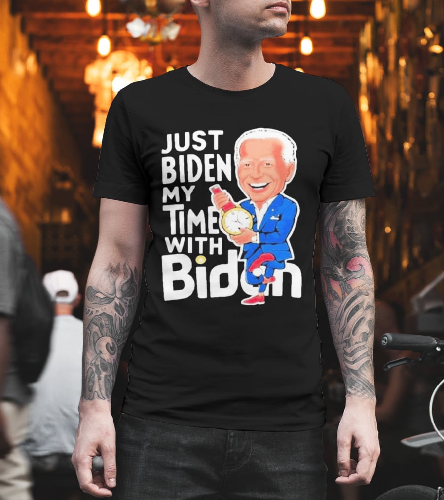 Just Biden My Time With Biden T-Shirt