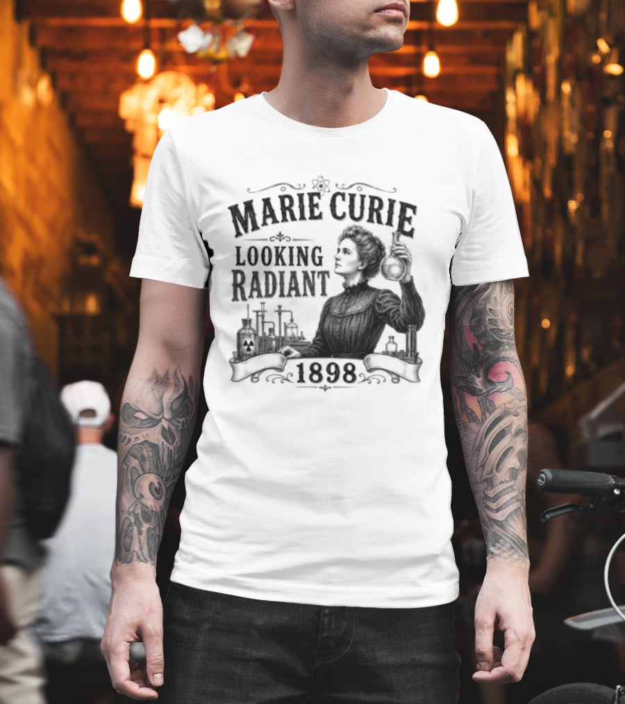 Marie Curie Looking Radiant Science Pioneer 1898 T-Shirt