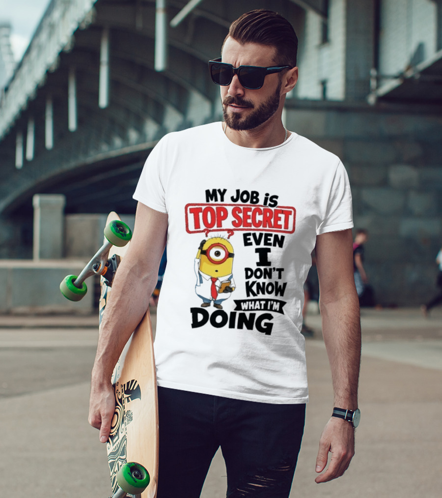 Minion My Job Is Top Secret Even I Don't Know What I'm Doing T-Shirt