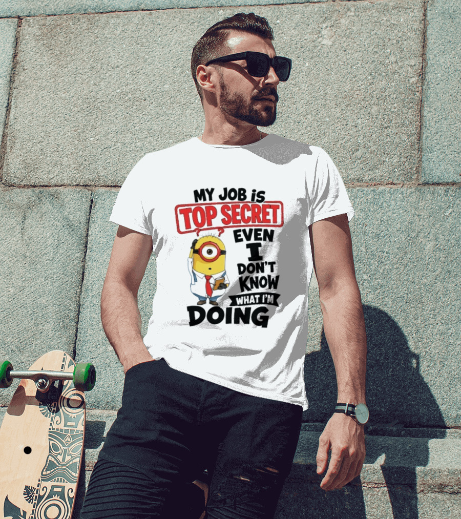 Minion My Job Is Top Secret Even I Don't Know What I'm Doing T-Shirt