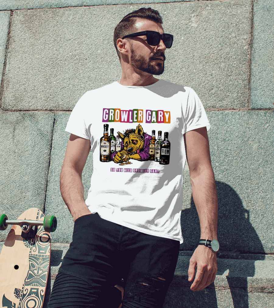 Growler Gary Hyena Drinking Whiskey Gin Rum So You Need Growler Gary T-Shirt