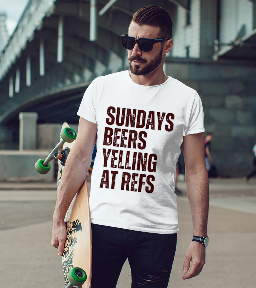 Sundays Beers Yelling At Refs Football Fans Fun T-Shirt