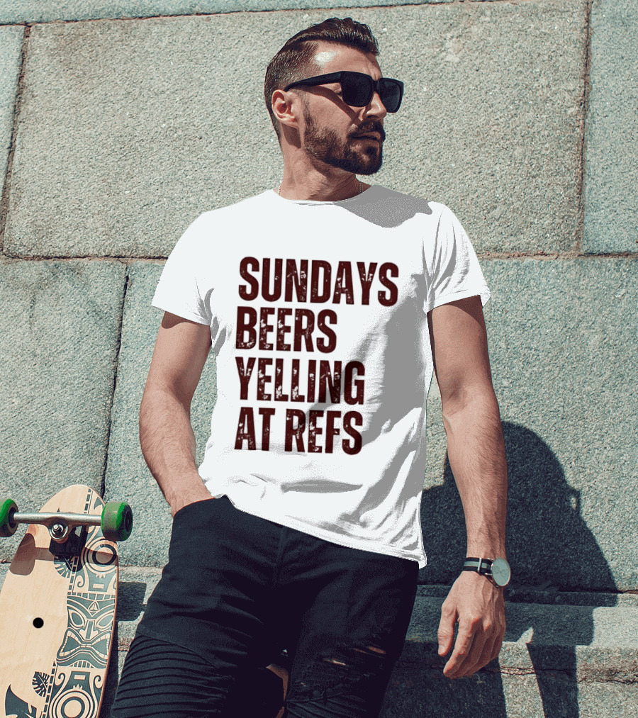 Sundays Beers Yelling At Refs Football Fans Fun T-Shirt