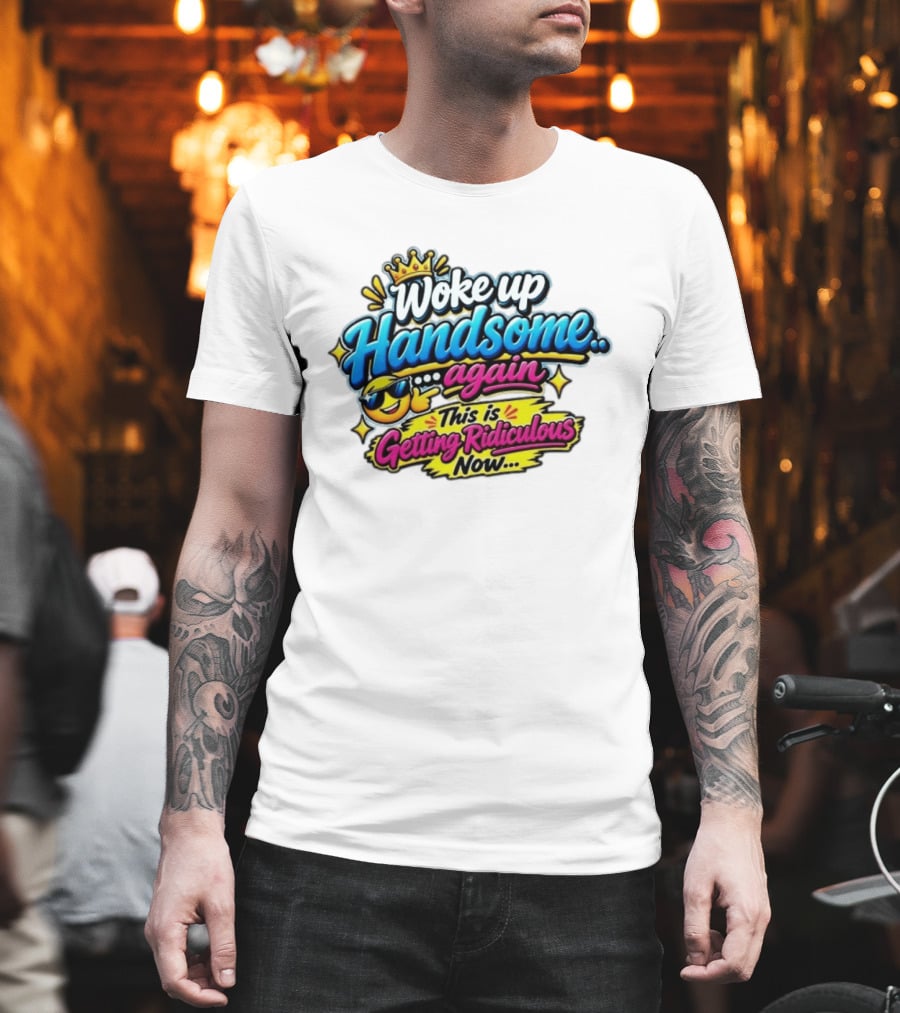 Woke Up Handsome Again This Is Getting Ridiculous Now Emoji Crown Sunglasses T-Shirt