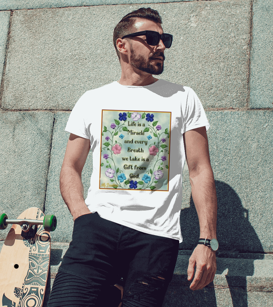 Life Is A Miracle Every Breath We Take Gift From God Floral T-Shirt