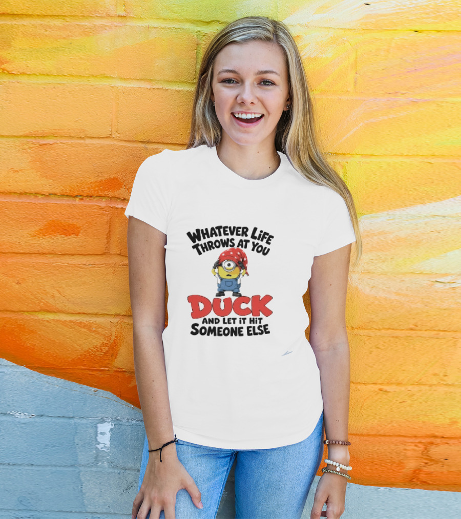 Whatever Life Throws At You Duck Minion Let It Hit Someone Else T-Shirt