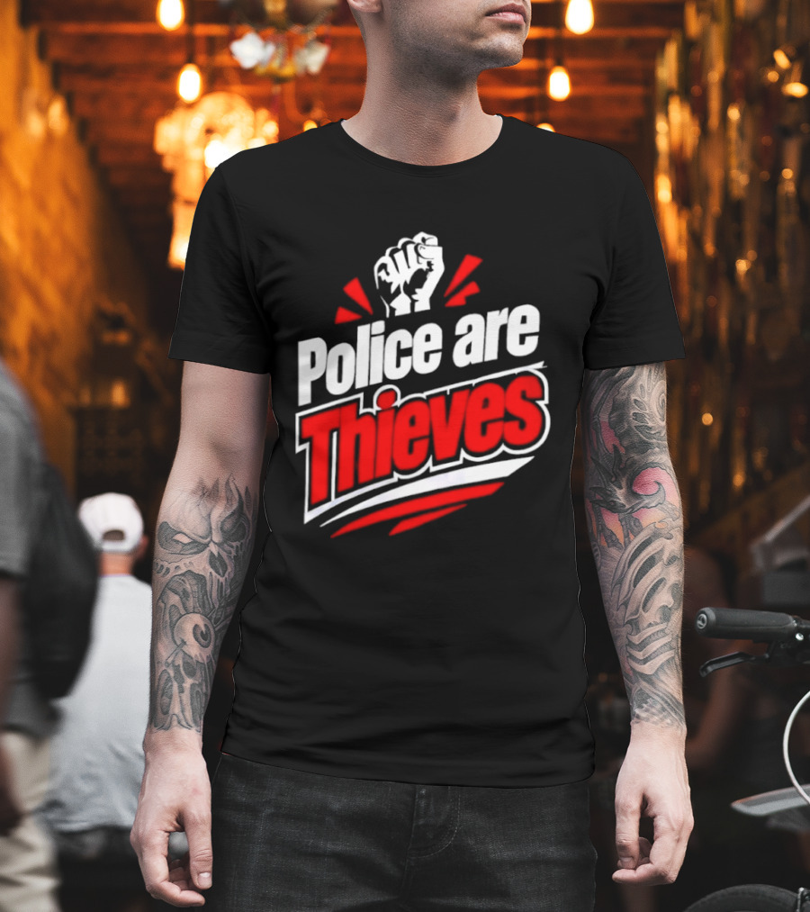 Police Are Thieves Activism Protest Fist T-Shirt