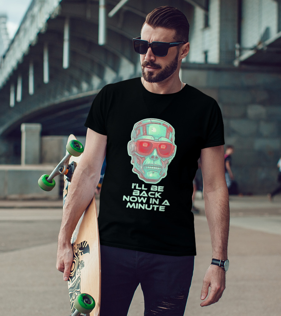 Terminator I'll Be Back Now In A Minute Cyberpunk Skull With Sunglasses T-Shirt