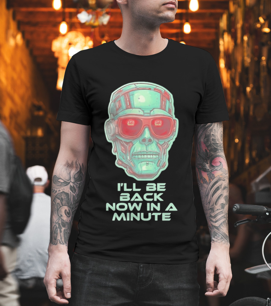 Terminator I'll Be Back Now In A Minute Cyberpunk Skull With Sunglasses T-Shirt