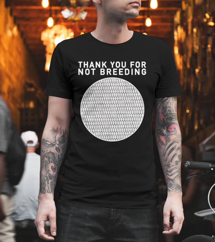 Thank You For Not Breeding Childfree Overpopulation T-Shirt
