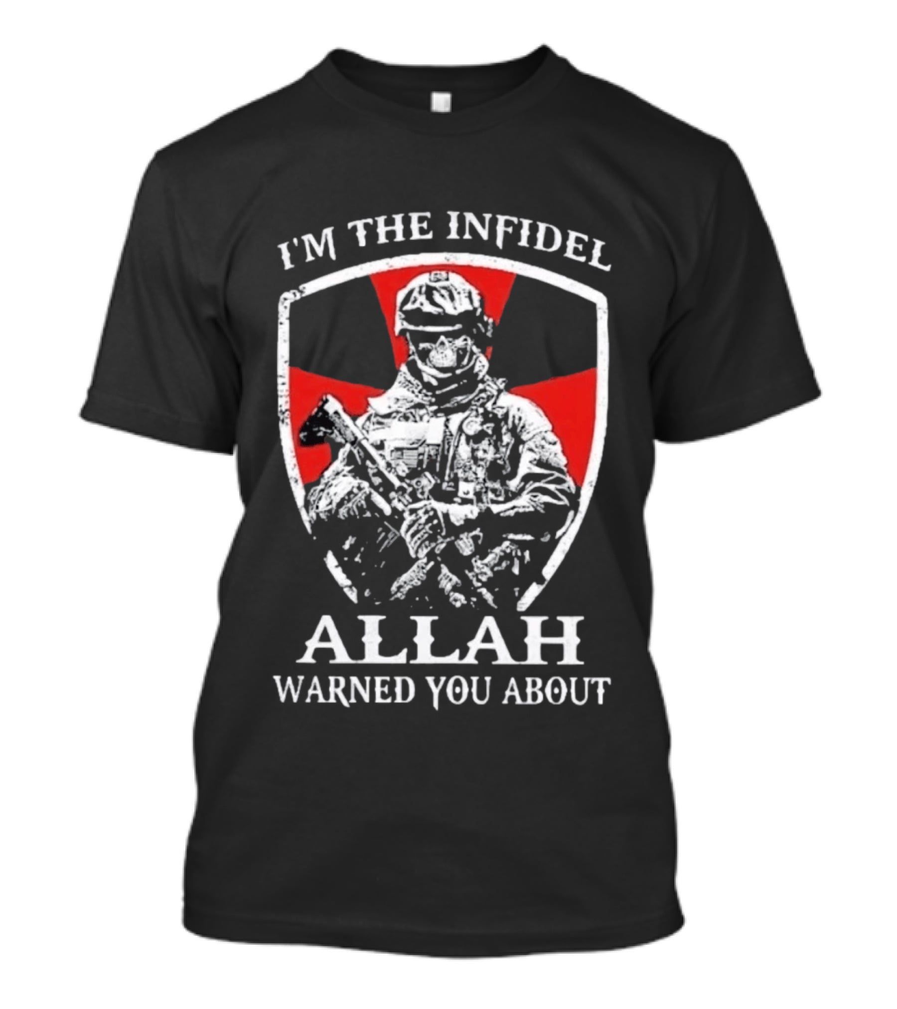 I'm The Infidel Allah Warned You About Military Soldier T-Shirt