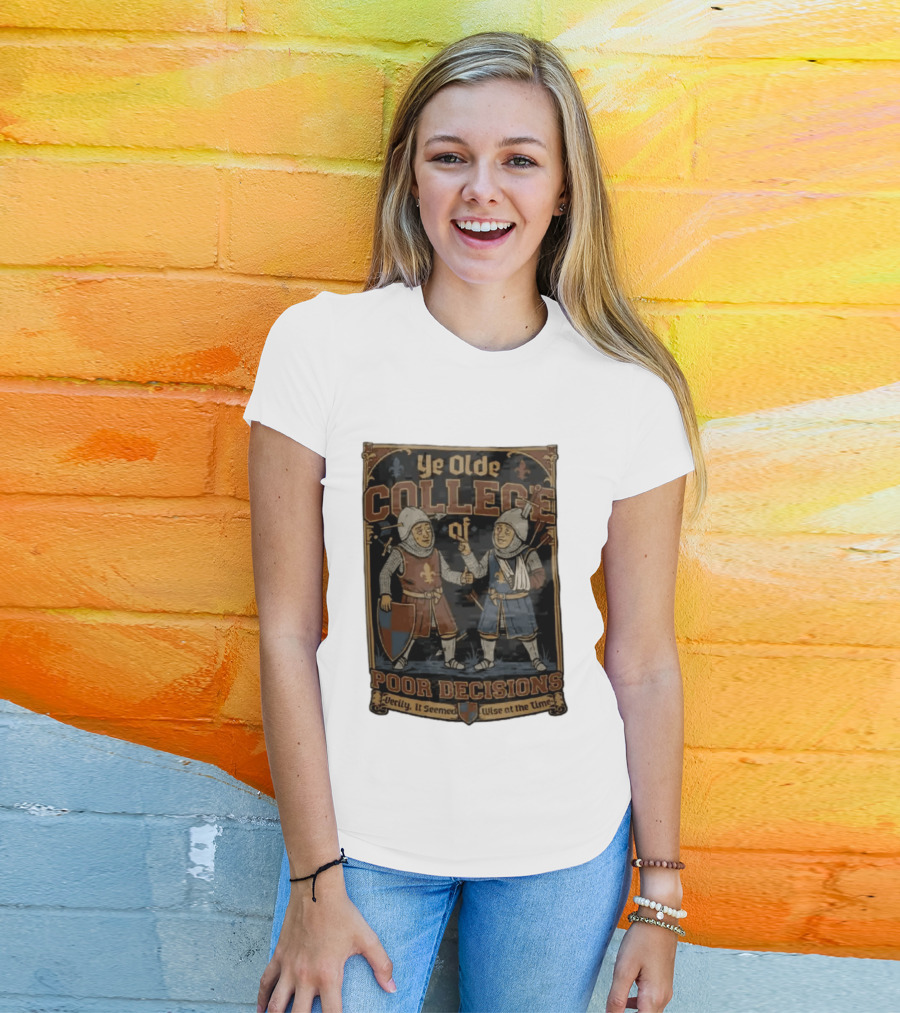 Ye Olde College Of Poor Decisions Two Wounded Medieval Knights Verily It Seemed Wise At The Time T-Shirt