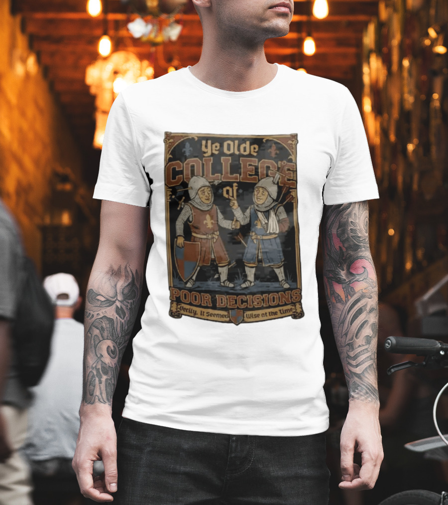 Ye Olde College Of Poor Decisions Two Wounded Medieval Knights Verily It Seemed Wise At The Time T-Shirt