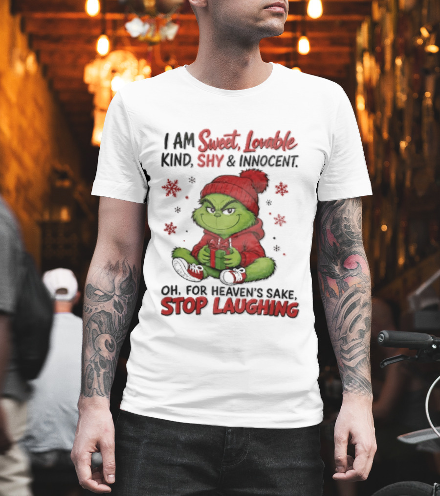 Grinch Christmas I Am Sweet Lovable Kind Shy And Innocent Oh For Heavens Sake Stop Laughing Holiday Sweater T-Shirt