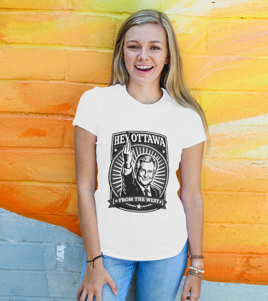 Hey Ottawa From The West Political Western Canada Middle Finger T-Shirt