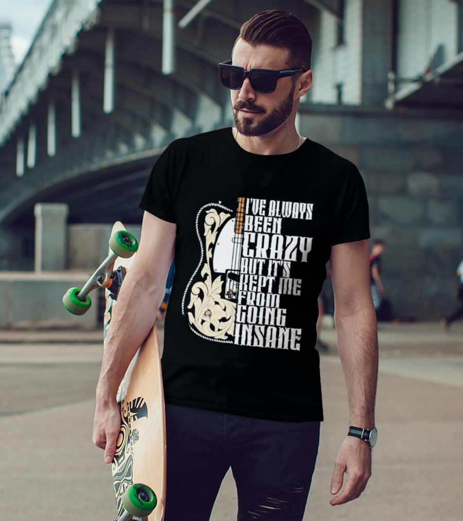 I've Always Been Crazy Kept Me From Going Insane Guitar T-Shirt