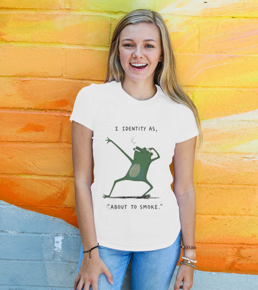 I Identity As About To Smoke Frog Dancing T-Shirt