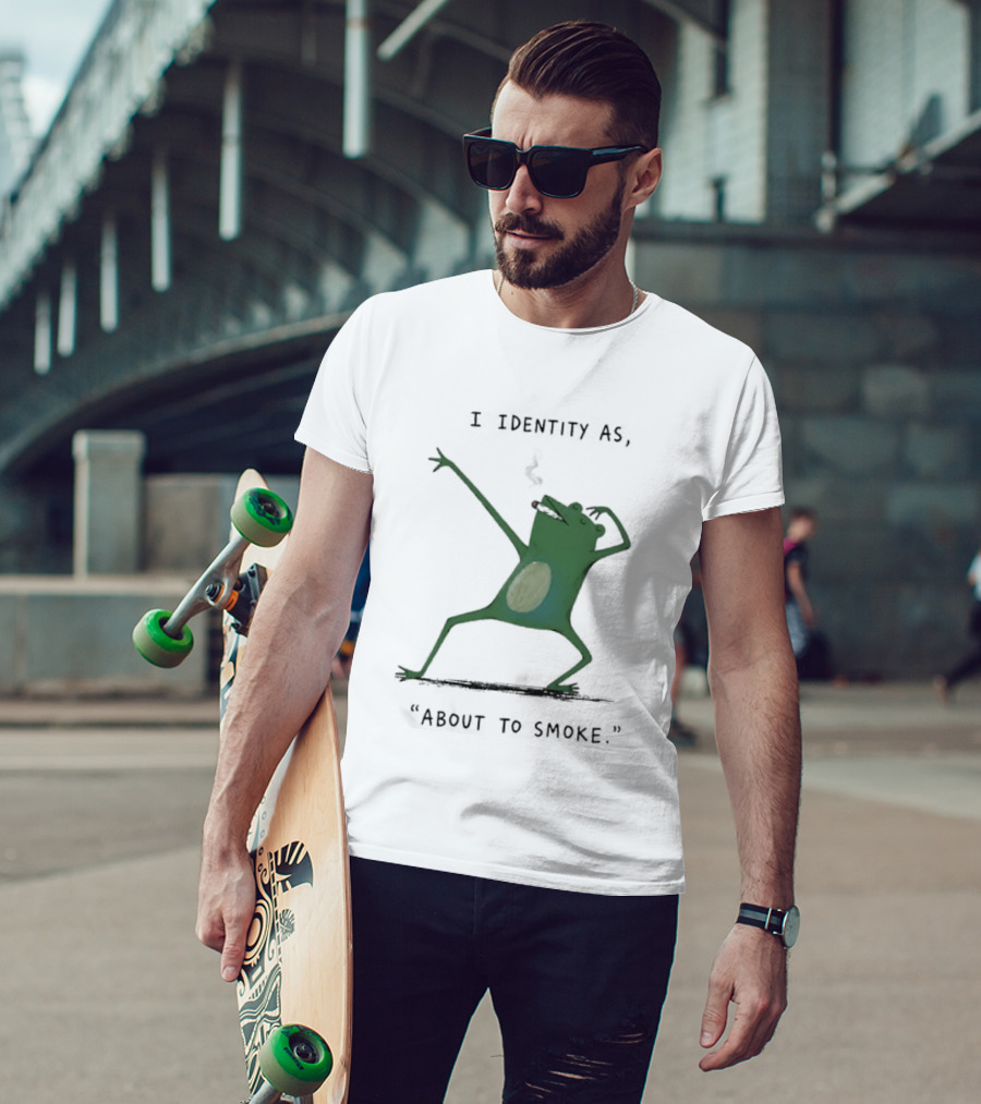 I Identity As About To Smoke Frog Dancing T-Shirt