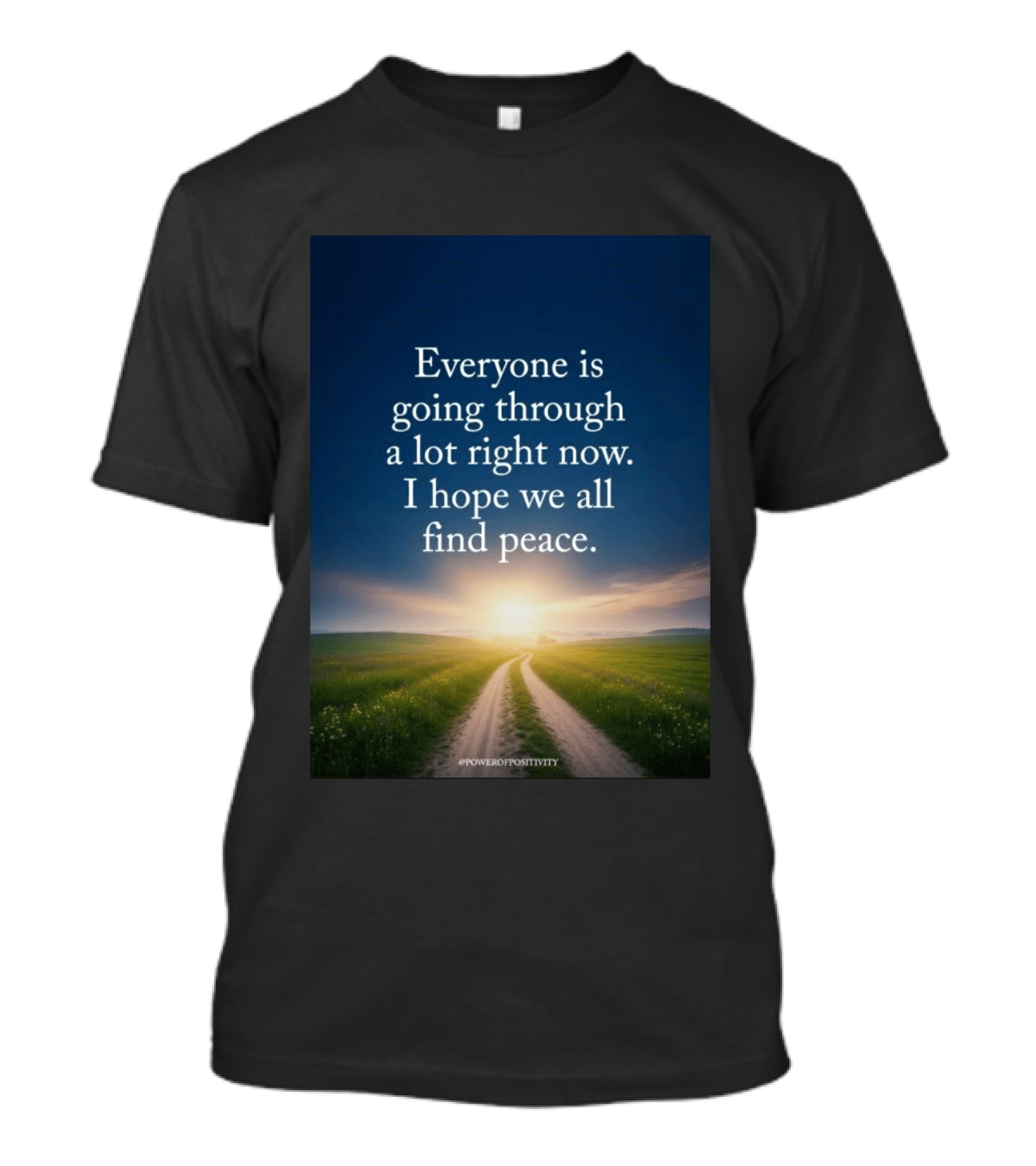 Everyone Is Going Through A Lot Right Now I Hope We All Find Peace Pathway Sunrise Power Of Positivity T-Shirt