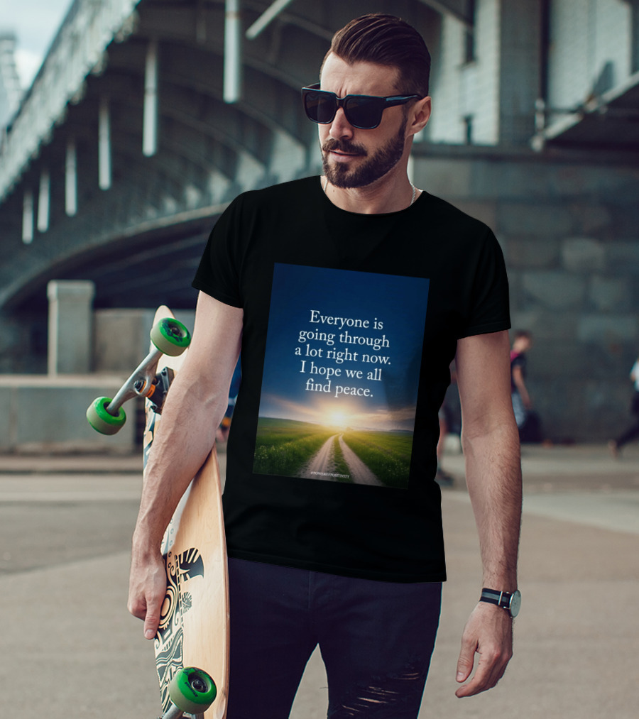 Everyone Is Going Through A Lot Right Now I Hope We All Find Peace Pathway Sunrise Power Of Positivity T-Shirt