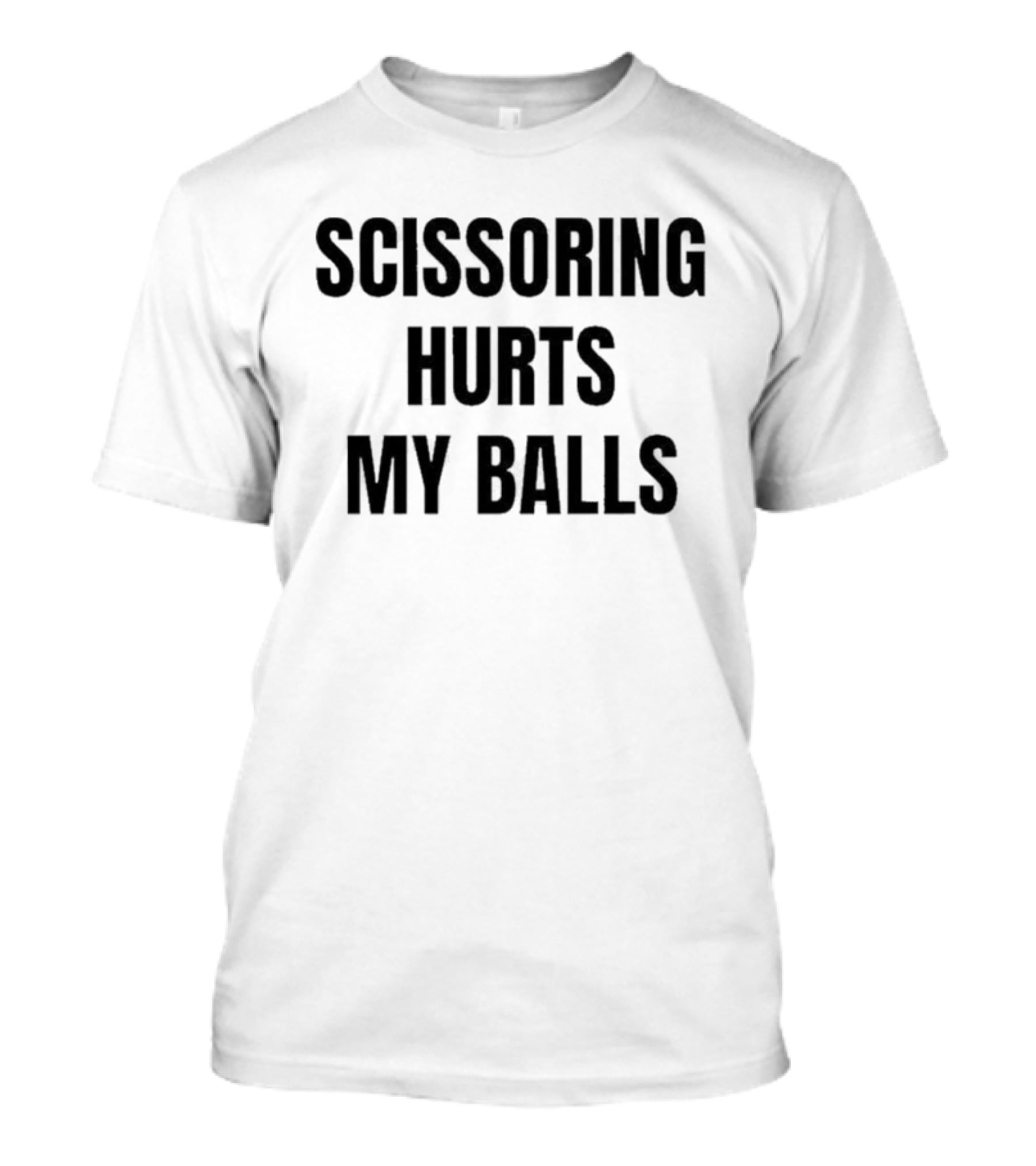 Scissoring Hurts My Balls Phrase Urban Humor T-Shirt