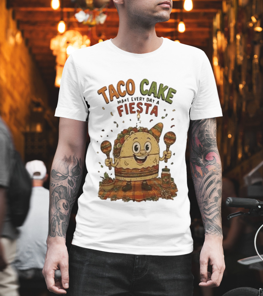 Taco Cake Maraca Party Make Every Day A Fiesta T-Shirt