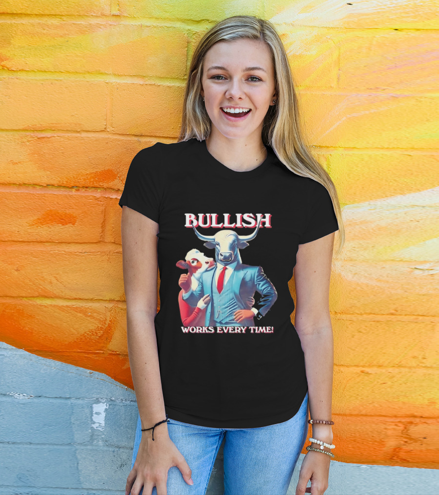 BULLISH Bull Market Investing Works Every Time T-Shirt