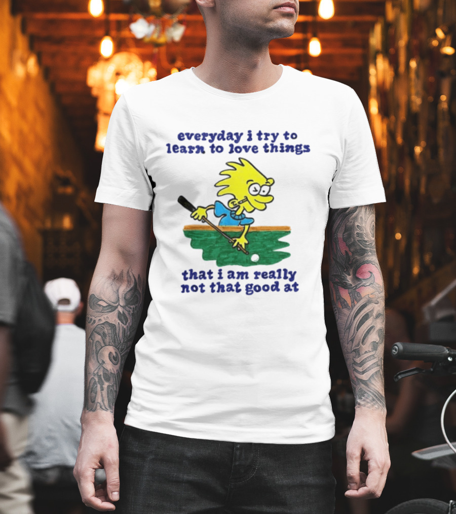 Everyday I Try To Learn To Love Things That I Am Really Not That Good At Cartoon Character Playing Pool T-Shirt