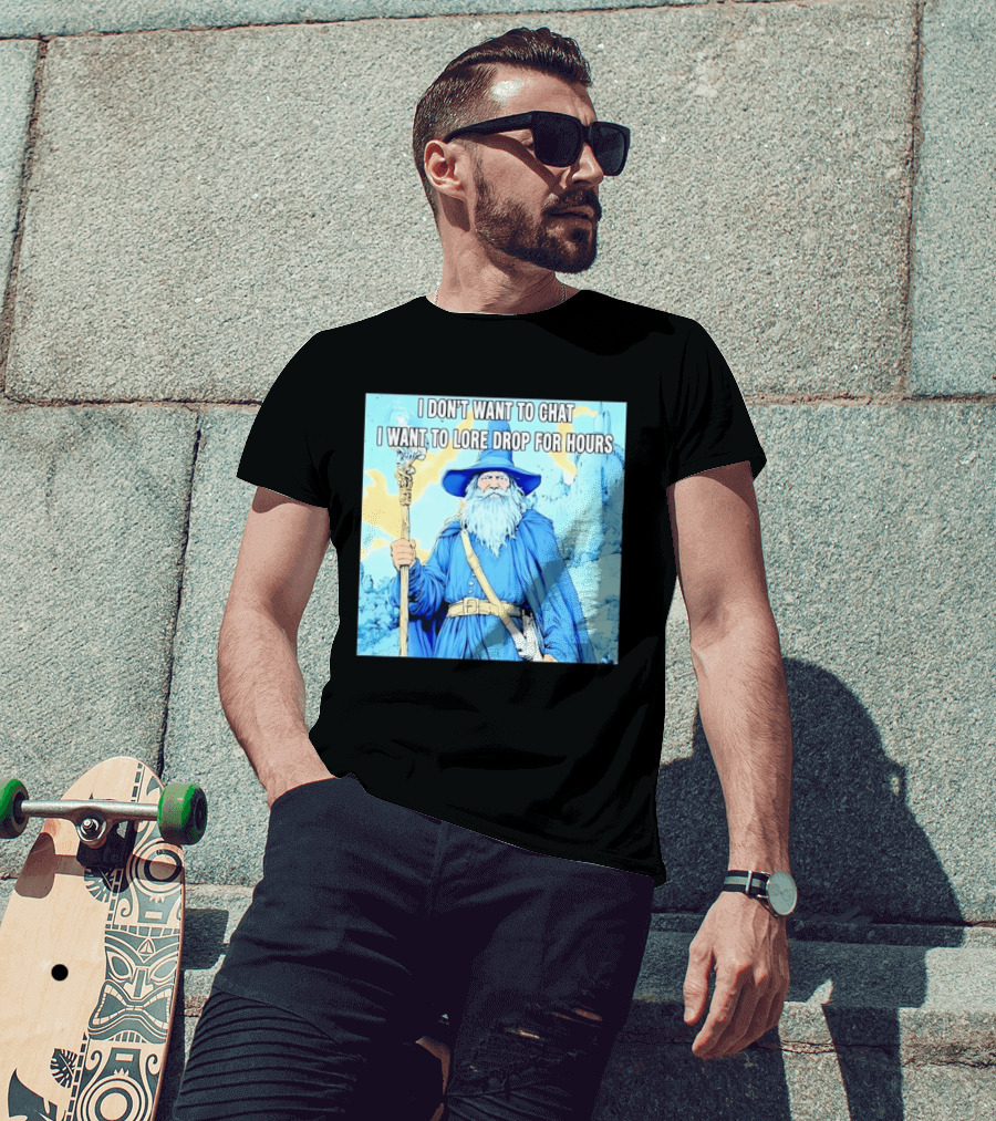 I Don't Want To Chat I Want To Lore Drop For Hours Wizard Staff Blue Cloak Tower T-Shirt