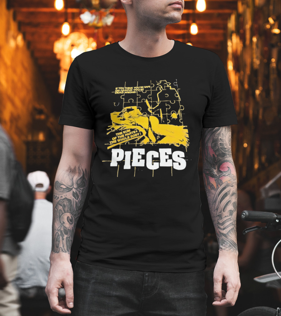 Pieces Horror Movie The Sum Of The Parts The Whole Body If You Think You're Safe On Campus You're Dead Wrong T-Shirt