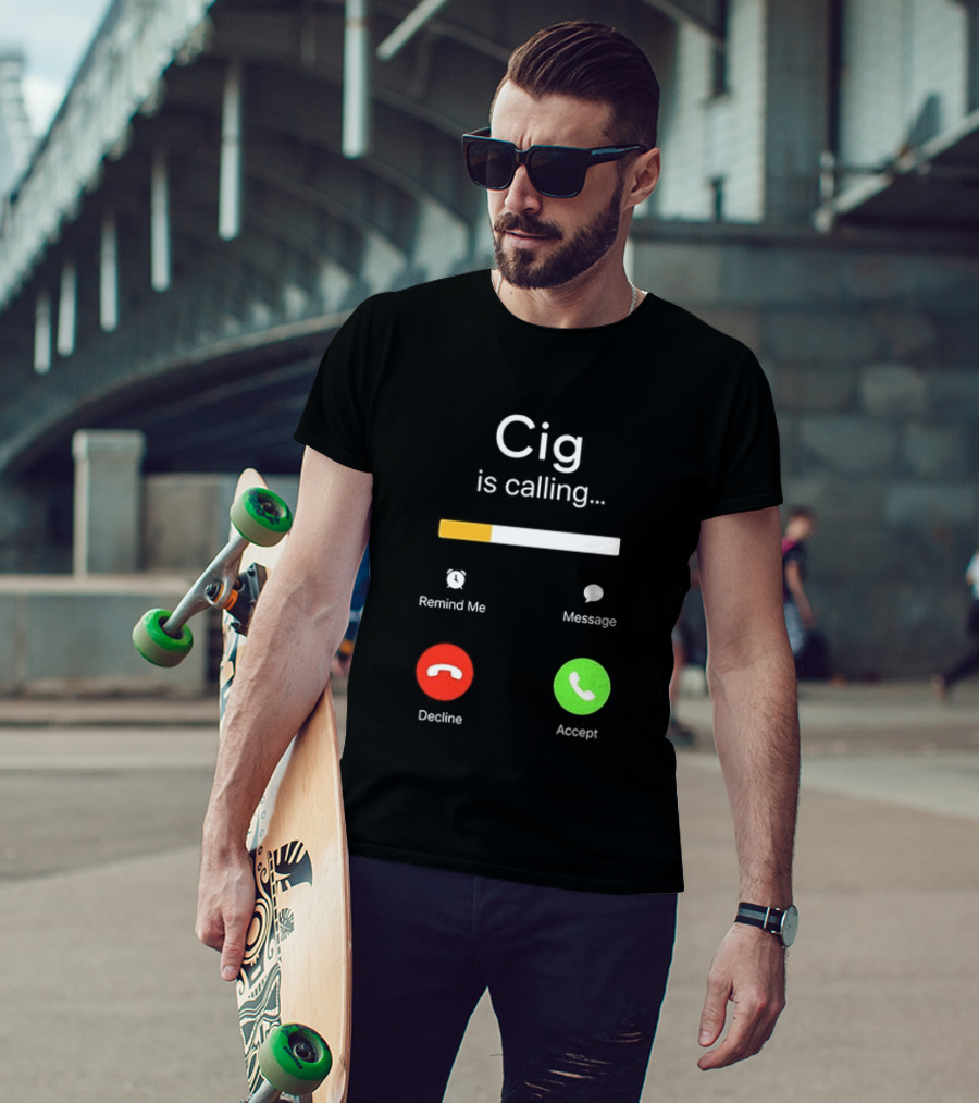 Cig Is Calling Phone Screen Decline Accept Message Remind Me T-Shirt