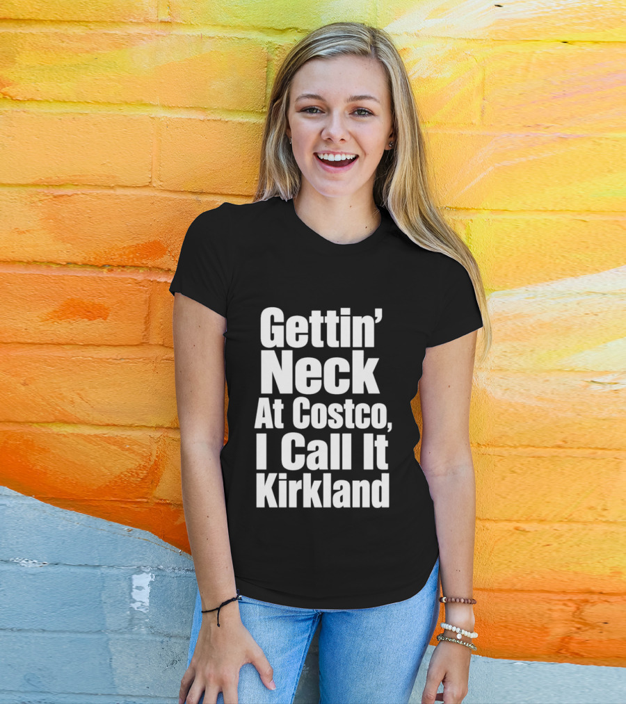 Gettin' Neck At Costco I Call It Kirkland T-Shirt