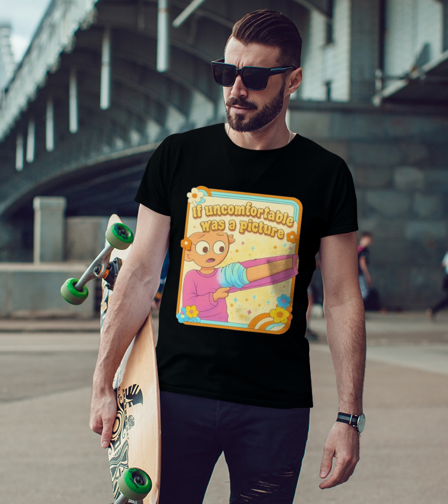 If Uncomfortable Was A Picture Cartoon Character Stretching Arm Floral Frame T-Shirt
