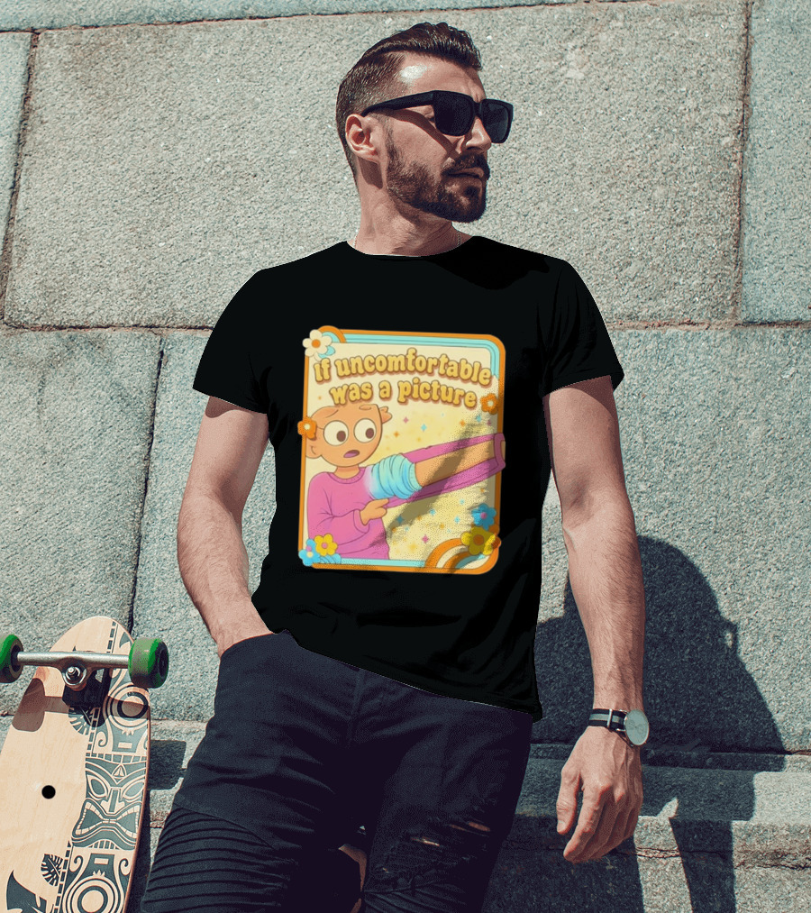 If Uncomfortable Was A Picture Cartoon Character Stretching Arm Floral Frame T-Shirt