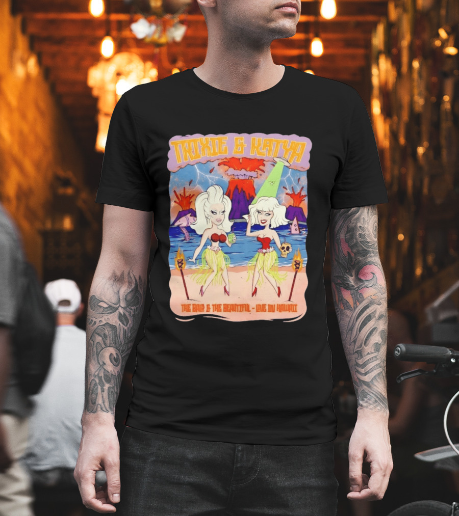 Trixie And Katya The Bald And The Beautiful Live In Hawaii Volcano Dance Party T-Shirt