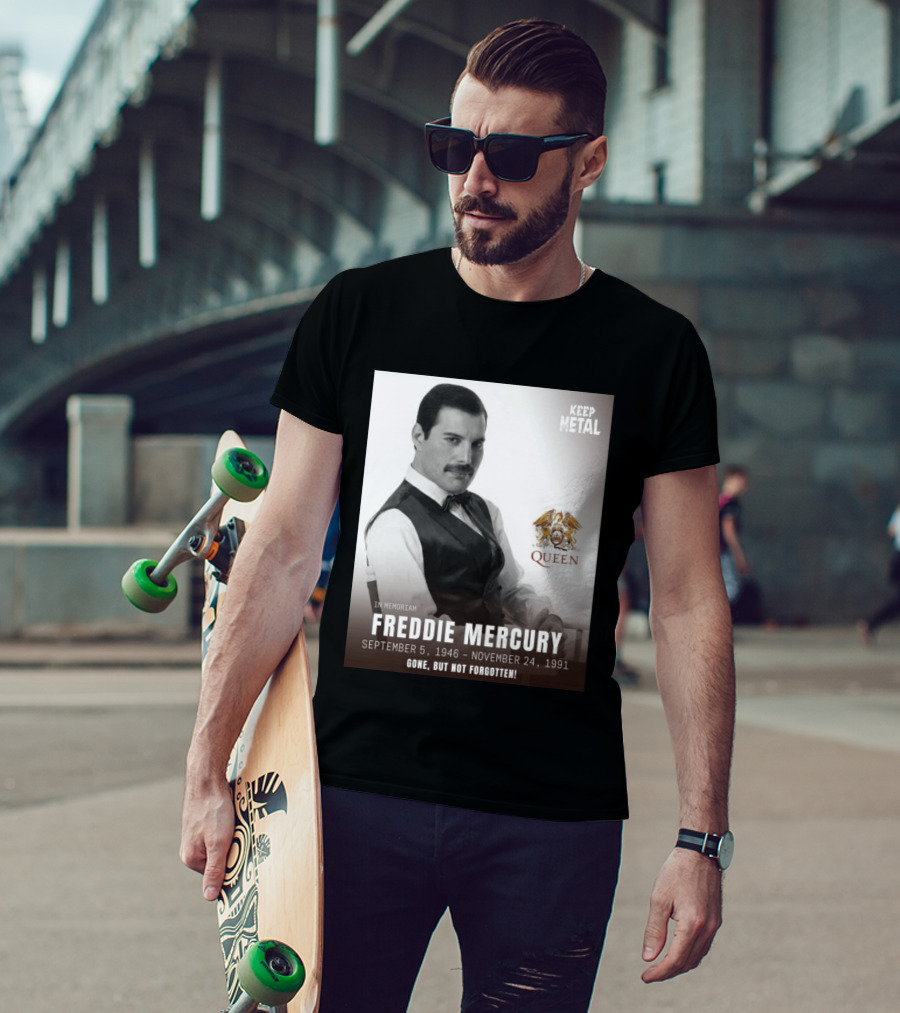 Keep Metal Freddie Mercury In Memoriam Queen Gone But Not Forgotten September 5 1946 November 24 1991 T-Shirt