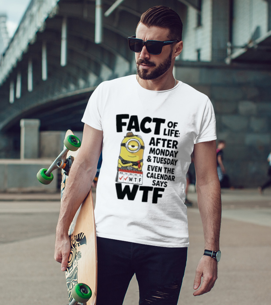 Minion Fact Of Life After Monday And Tuesday Even The Calendar Says WTF T-Shirt