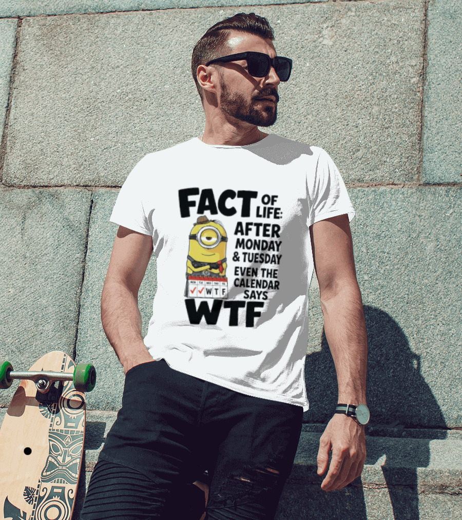 Minion Fact Of Life After Monday And Tuesday Even The Calendar Says WTF T-Shirt